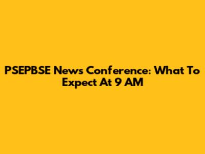 PSEPBSE News Conference: What To Expect At 9 AM
