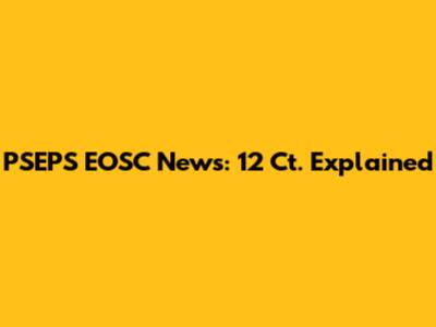 PSEPS EOSC News: 12 Ct. Explained