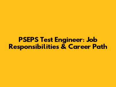 PSEPS Test Engineer: Job Responsibilities & Career Path