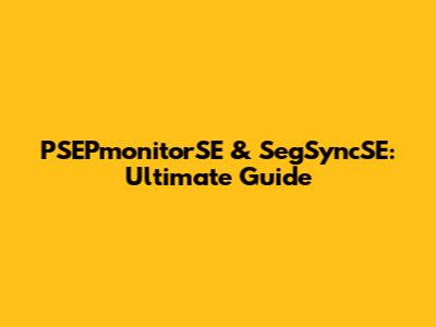 PSEPmonitorSE & SegSyncSE: Ultimate Guide