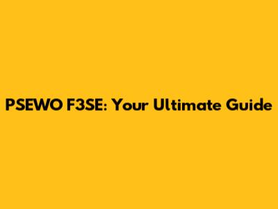 PSEWO F3SE: Your Ultimate Guide
