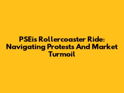 PSEi's Rollercoaster Ride: Navigating Protests And Market Turmoil