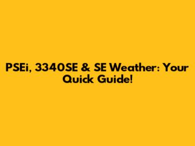 PSEi, 3340SE & SE Weather: Your Quick Guide!