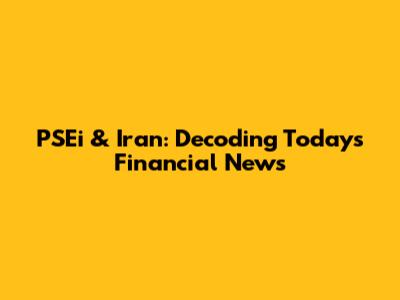 PSEi & Iran: Decoding Today's Financial News