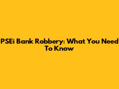 PSEi Bank Robbery: What You Need To Know