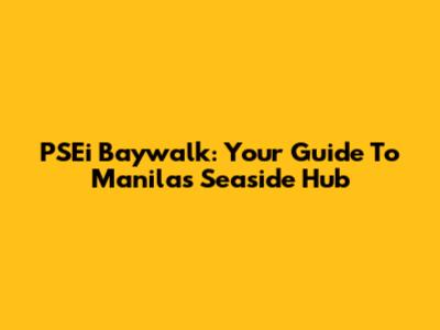 PSEi Baywalk: Your Guide To Manila's Seaside Hub