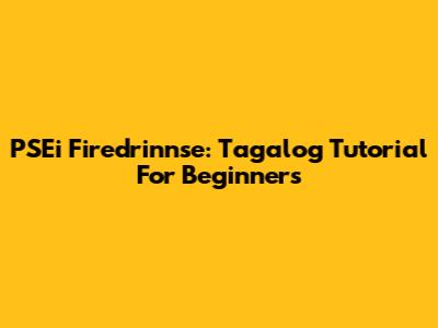 PSEi Firedrinnse: Tagalog Tutorial For Beginners