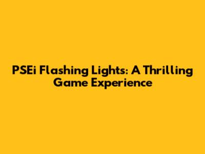 PSEi Flashing Lights: A Thrilling Game Experience