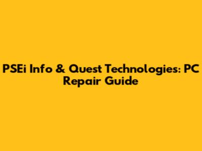 PSEi Info & Quest Technologies: PC Repair Guide