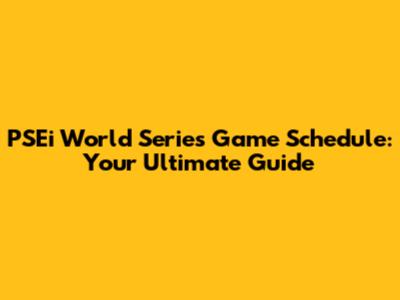 PSEi World Series Game Schedule: Your Ultimate Guide