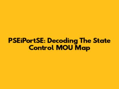 PSEiPortSE: Decoding The State Control MOU Map