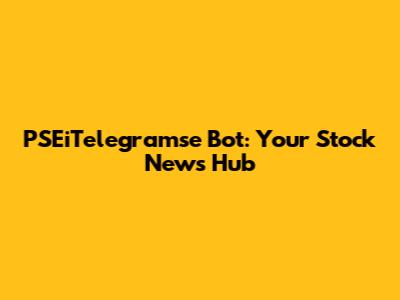 PSEiTelegramse Bot: Your Stock News Hub