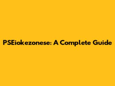 PSEiokezonese: A Complete Guide