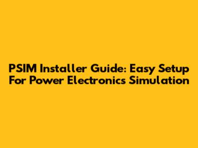 PSIM Installer Guide: Easy Setup For Power Electronics Simulation