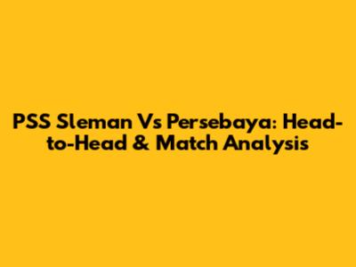 PSS Sleman Vs Persebaya: Head-to-Head & Match Analysis
