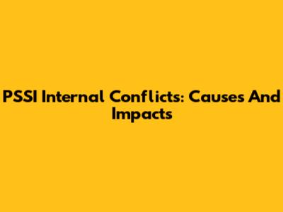 PSSI Internal Conflicts: Causes And Impacts