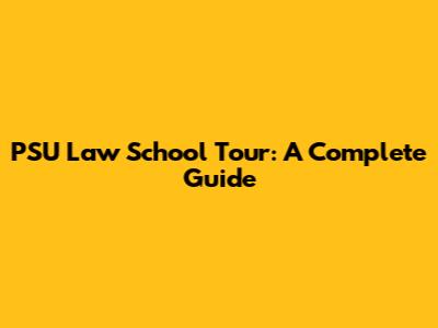 PSU Law School Tour: A Complete Guide