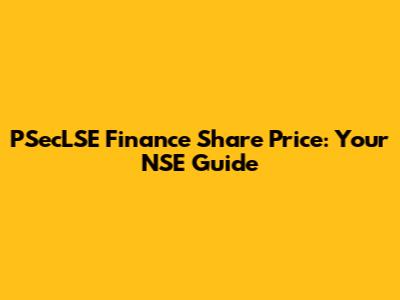PSecLSE Finance Share Price: Your NSE Guide