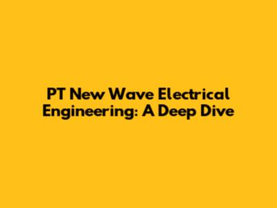 PT New Wave Electrical Engineering: A Deep Dive