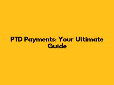 PTD Payments: Your Ultimate Guide