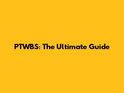 PTWBS: The Ultimate Guide