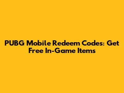 PUBG Mobile Redeem Codes: Get Free In-Game Items