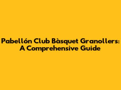 Pabellón Club Bàsquet Granollers: A Comprehensive Guide