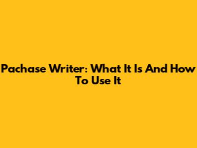 Pachase Writer: What It Is And How To Use It