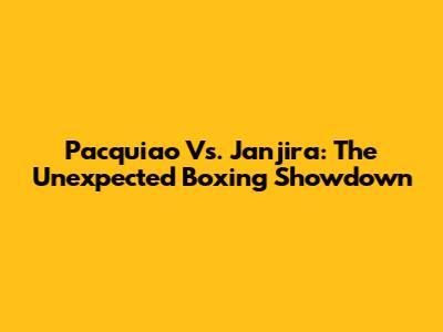 Pacquiao Vs. Janjira: The Unexpected Boxing Showdown