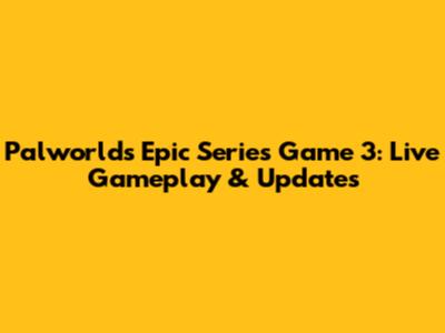 Palworld's Epic Series Game 3: Live Gameplay & Updates