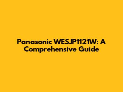 Panasonic WESJP1121W: A Comprehensive Guide