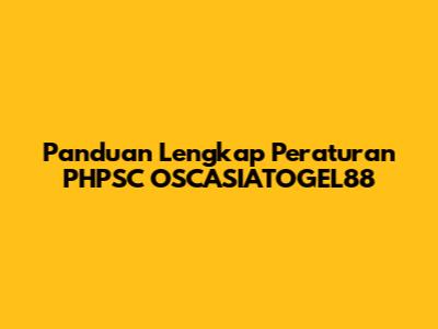Panduan Lengkap Peraturan PHPSC OSCASIATOGEL88