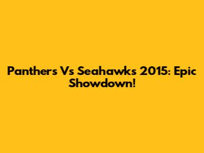 Panthers Vs Seahawks 2015: Epic Showdown!