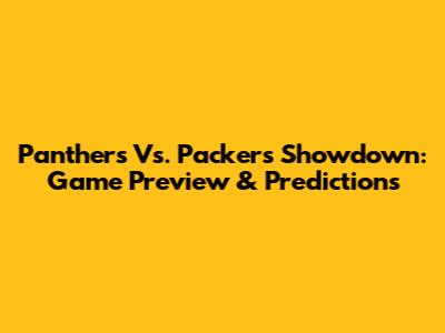 Panthers Vs. Packers Showdown: Game Preview & Predictions