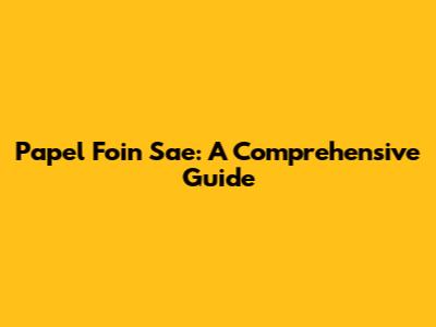 Papel Foin Sae: A Comprehensive Guide