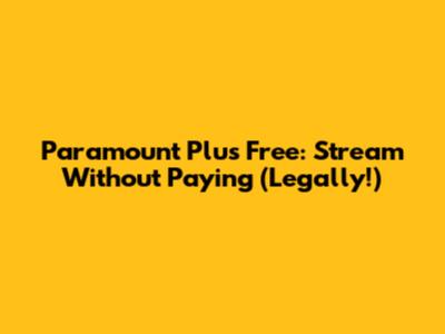 Paramount Plus Free: Stream Without Paying (Legally!)