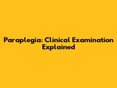 Paraplegia: Clinical Examination Explained