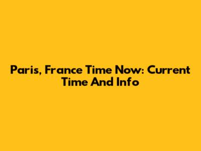 Paris, France Time Now: Current Time And Info