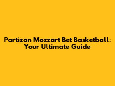 Partizan Mozzart Bet Basketball: Your Ultimate Guide