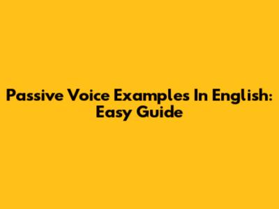 Passive Voice Examples In English: Easy Guide