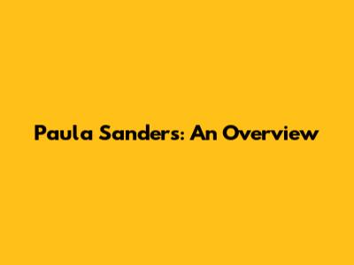 Paula Sanders: An Overview