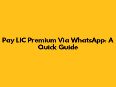 Pay LIC Premium Via WhatsApp: A Quick Guide