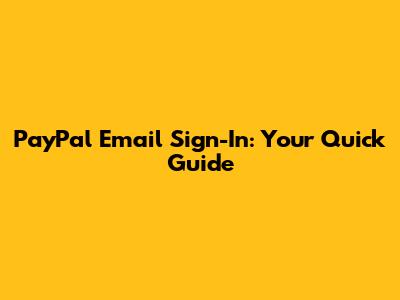 PayPal Email Sign-In: Your Quick Guide