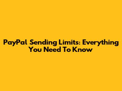 PayPal Sending Limits: Everything You Need To Know