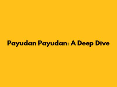 Payudan Payudan: A Deep Dive
