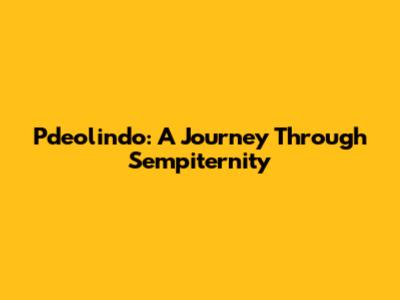 Pdeolindo: A Journey Through Sempiternity