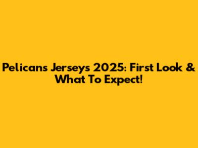 Pelicans Jerseys 2025: First Look & What To Expect!