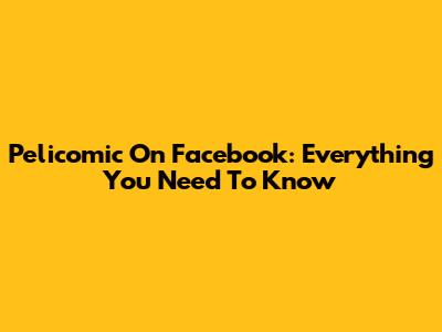 Pelicomic On Facebook: Everything You Need To Know