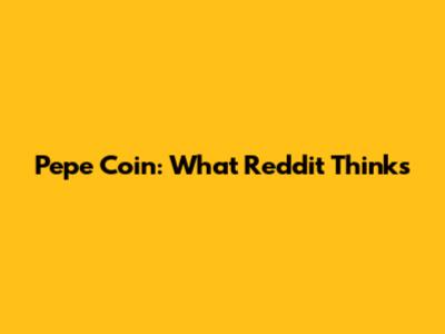 Pepe Coin: What Reddit Thinks
