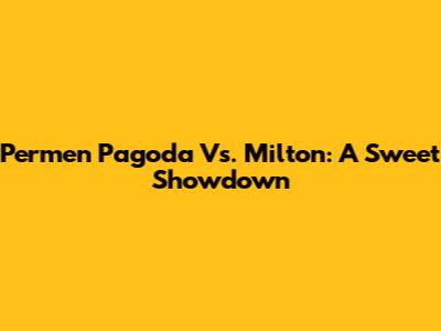 Permen Pagoda Vs. Milton: A Sweet Showdown